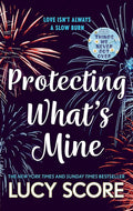 Protecting What s Mine: the stunning small town love story from the author of Things We Never Got Over cover image