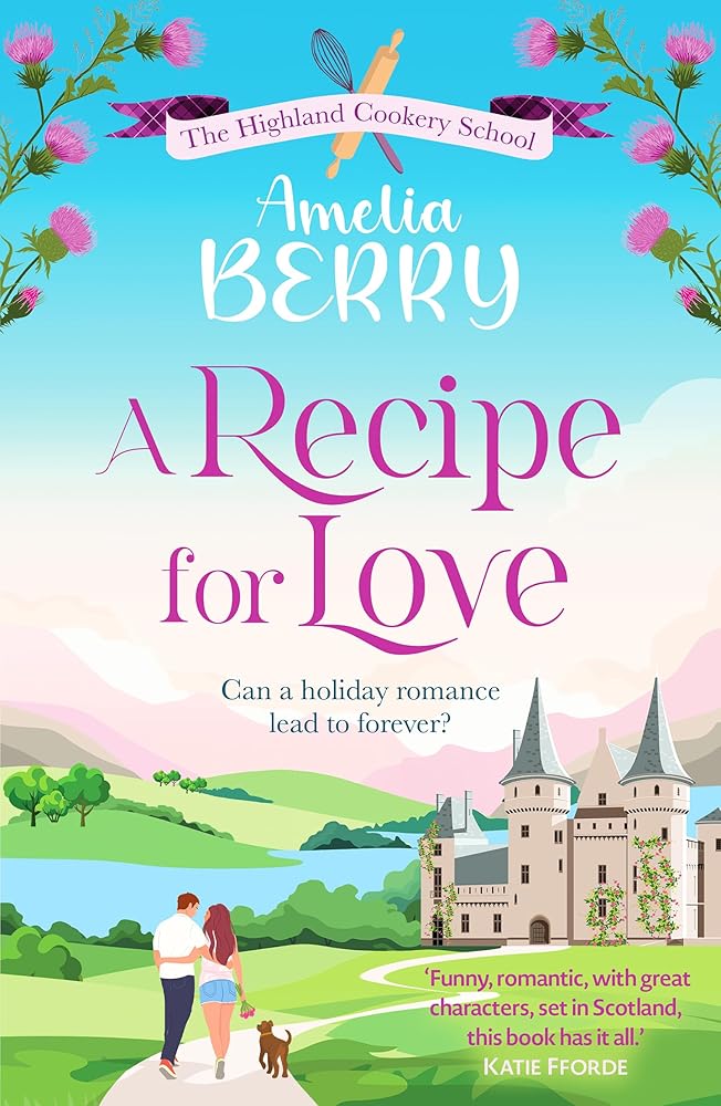 A Recipe for Love: An uplifting rags-to-riches romcom set in the Scottish Highlands (The Highland Cookery School) cover image