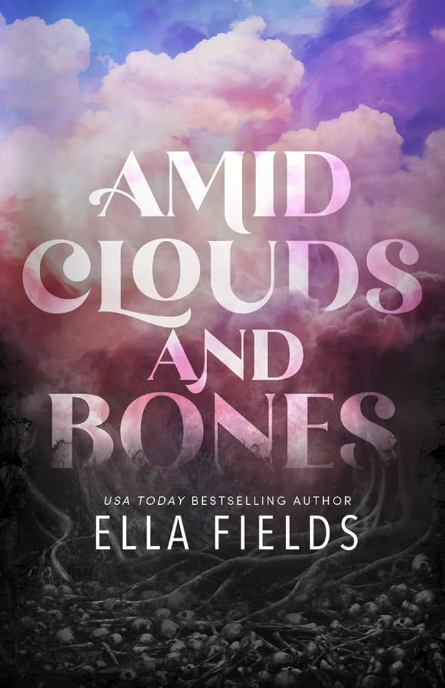 Amid Clouds And Bones By Ella Fields