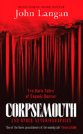 Corpsemouth And Other AutoBiographies By John Langan