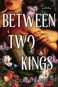 Between Two Kings By Lindsay Straube