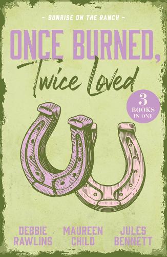 Once Burned, Twice Loved by Debbi Rawlins, Maureen Child & Jules Bennett