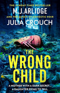 The Wrong Child By M.J Arlidge, Julia Crouch